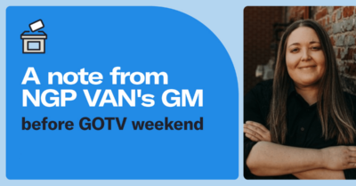 A note from NGP VAN's GM before GOTV weekend