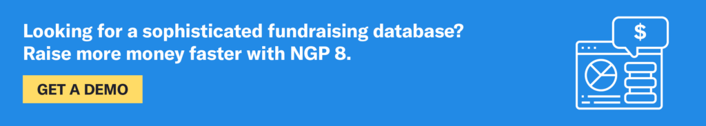 Looking for a sophisticated fundraising database? Raise more money faster with NGP 8. Click to get a demo.